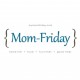 Mom-Friday